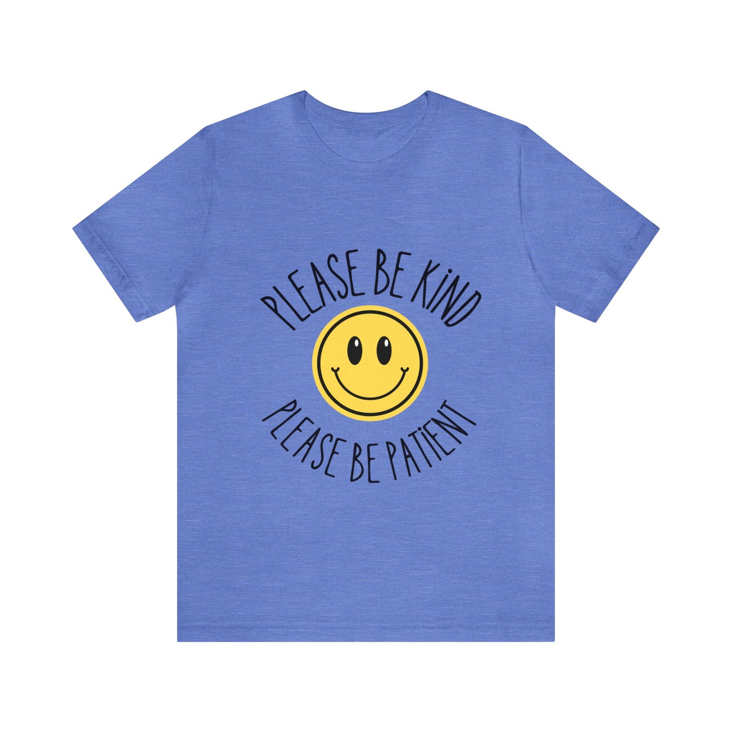 Please be patient and kind Tee